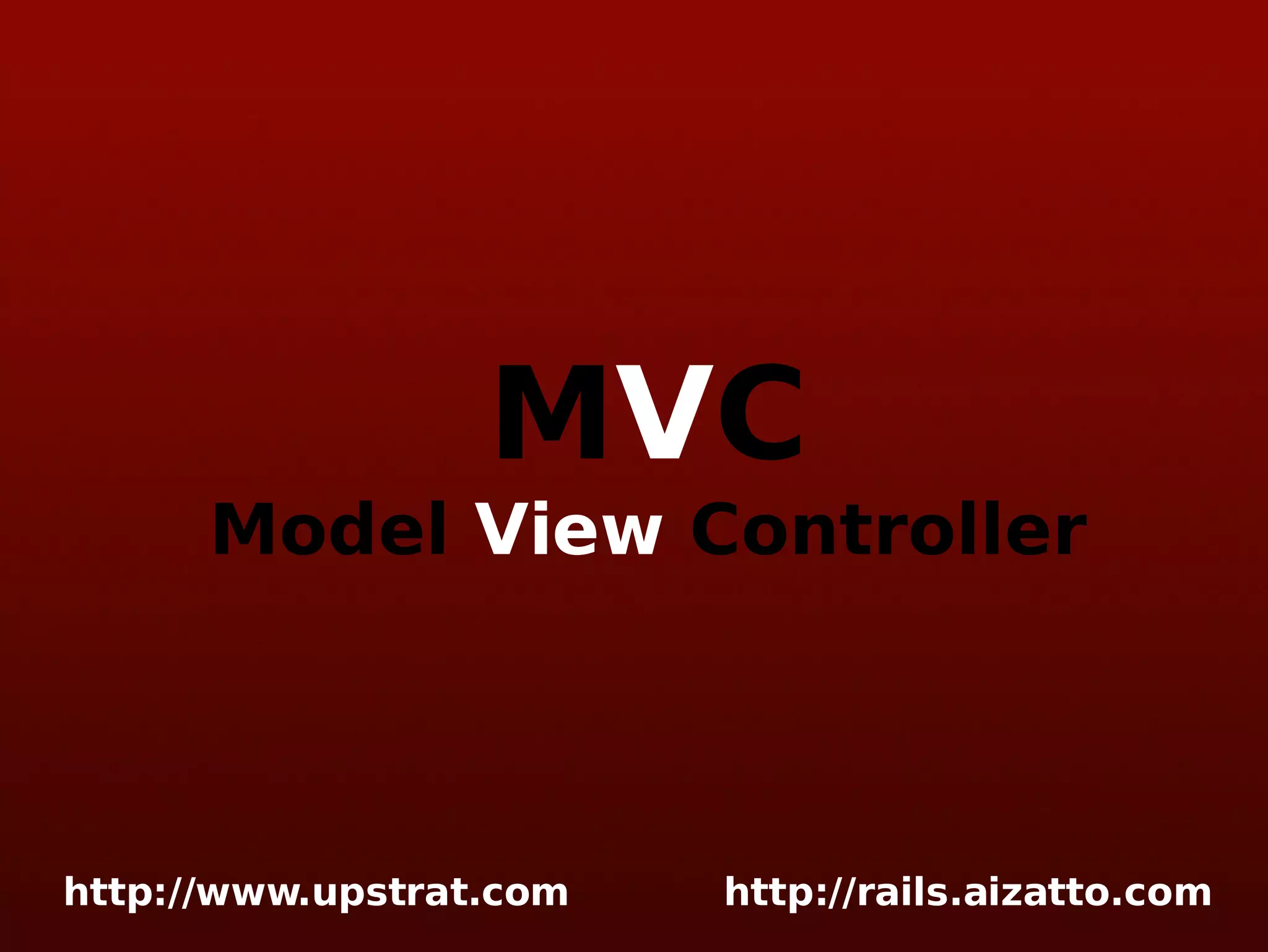 M V C Model View Controller 