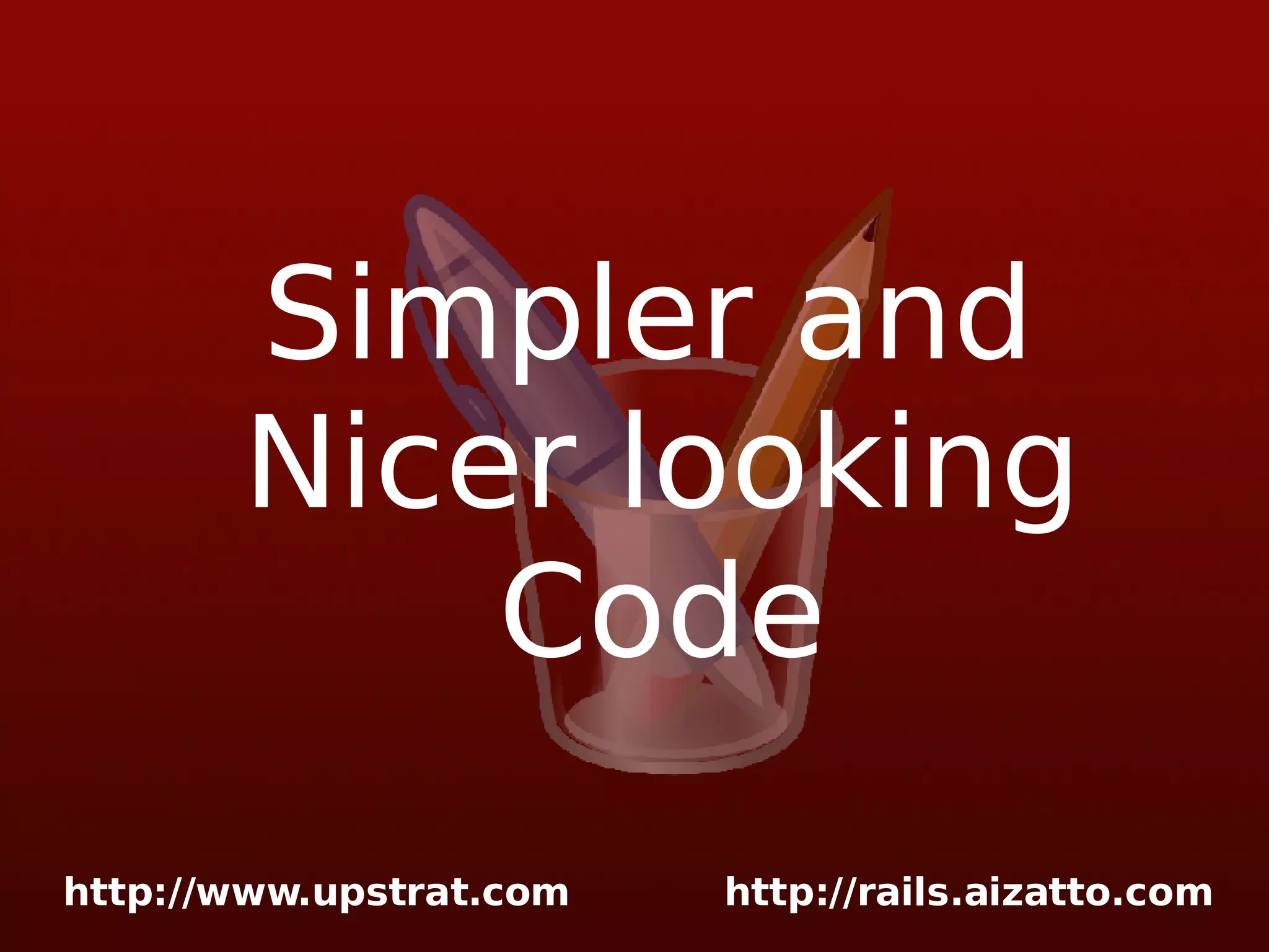 Simpler and Nicer looking Code 
