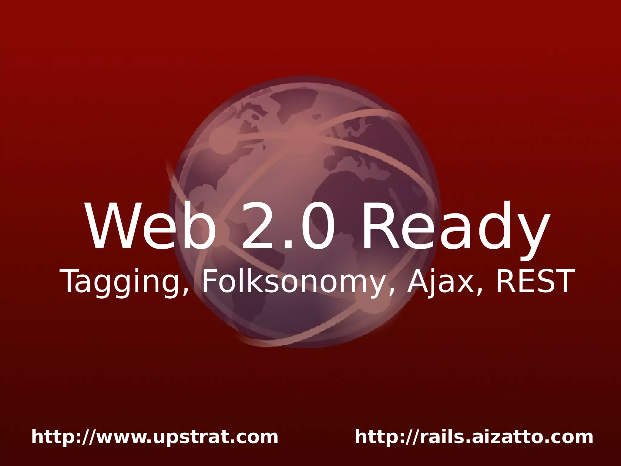Web 2.0 Ready Tagging, Folksonomy, Ajax, REST 