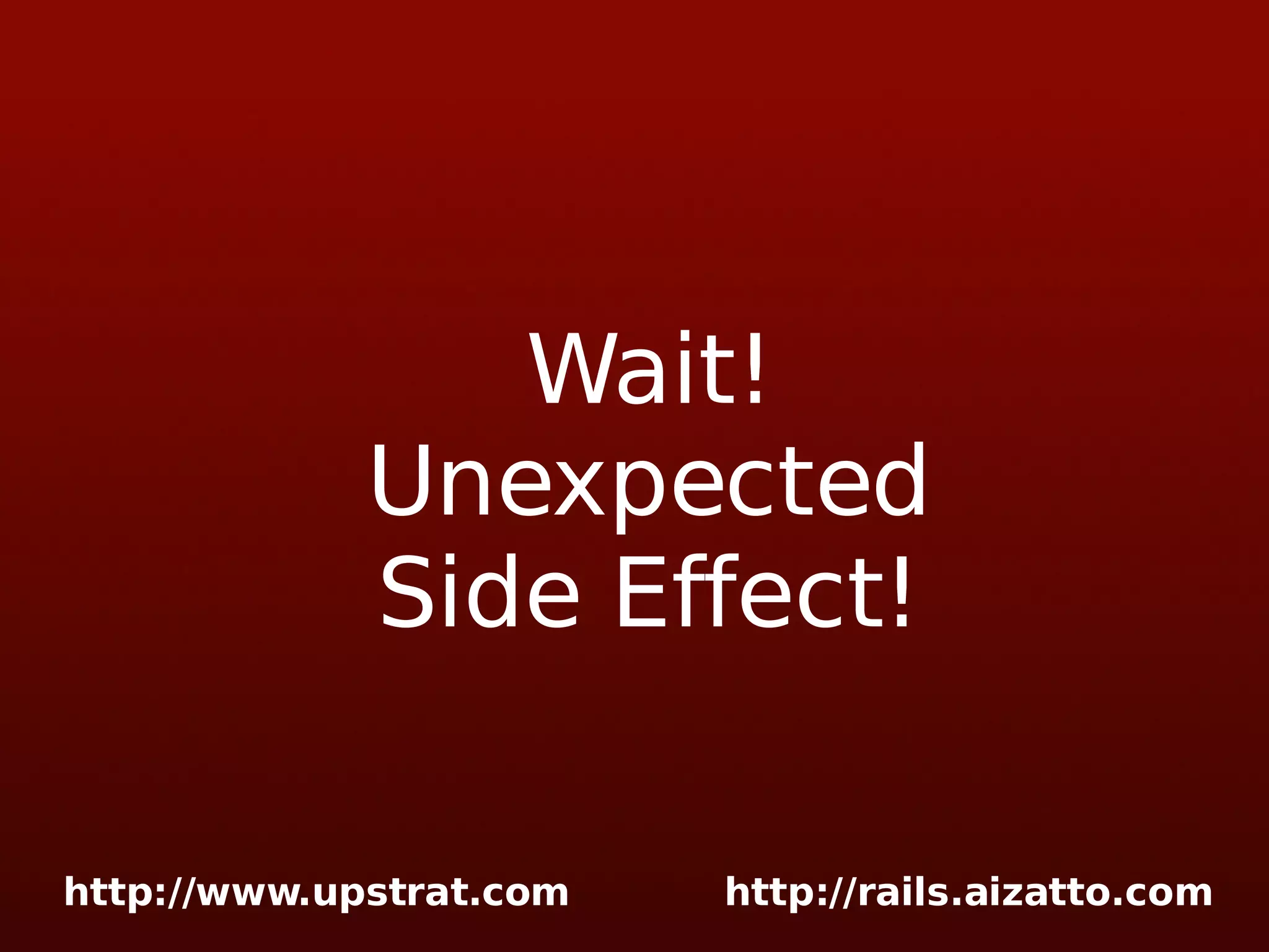 Wait! Unexpected Side Effect! 