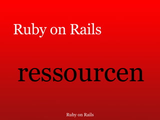 Ruby on Rails Ruby on Rails ressourcen 