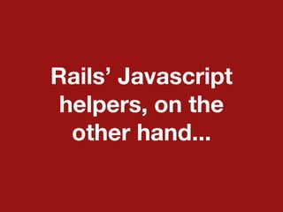 Seriously, though:
 Javascript has thorny
 accessibility issues.
 AJAX can be really inaccessible:
  Screenreaders
  Not j...