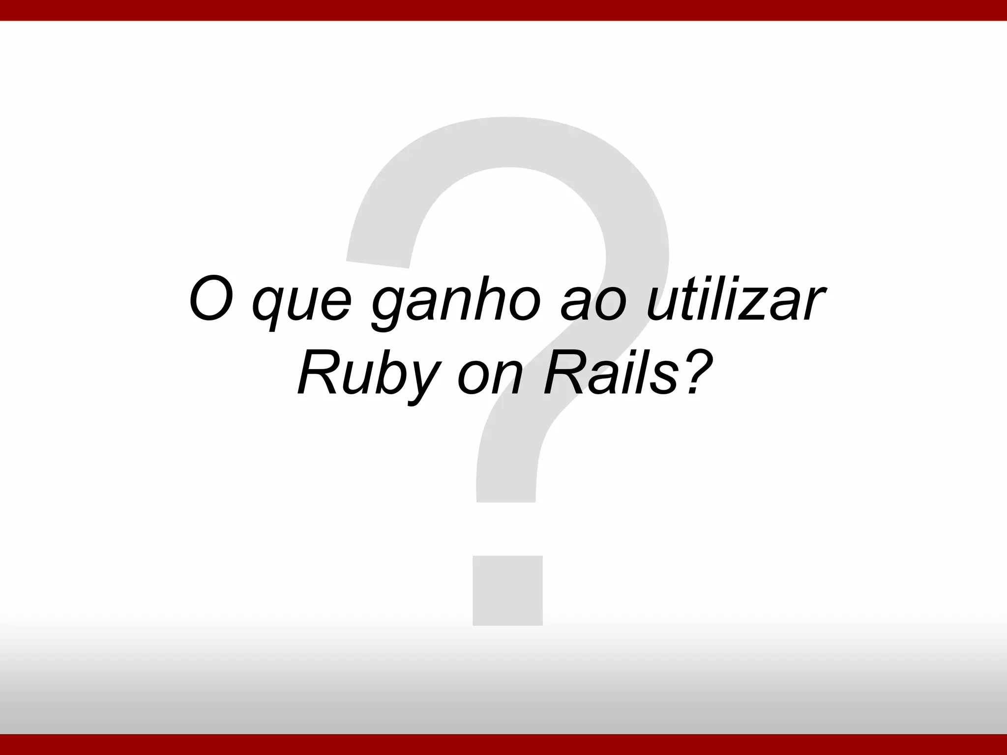 Ruby On Rails - Porque Utilizar?