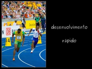 desenvolvimento


            rápido




     
 