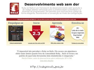                  
    http://rubyonrails.pro.br
 