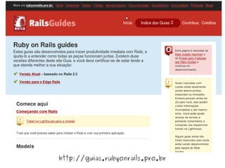                     
    http://guias.rubyonrails.pro.br
 