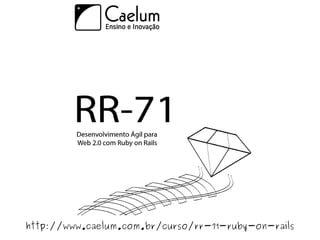                              
    http://www.caelum.com.br/curso/rr-71-ruby-on-rails
 