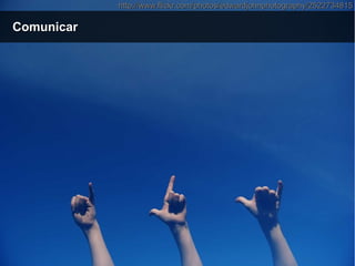 ComunicarComunicar
http://www.flickr.com/photos/edwardjohnphotography/2522734815http://www.flickr.com/photos/edwardjohnphotography/2522734815
 