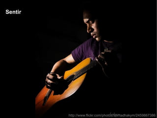 SentirSentir
http://www.flickr.com/photos/ahmadhakym/2459867386http://www.flickr.com/photos/ahmadhakym/2459867386
 