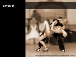 EnvolverEnvolver
http://www.flickr.com/photos/nunoduarte/2801870408http://www.flickr.com/photos/nunoduarte/2801870408
 