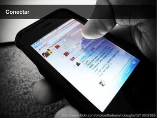 ConectarConectar
http://www.flickr.com/photos/theboywholaughs/3219937865
 