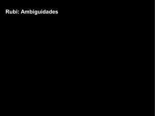 Rubi: AmbiguidadesRubi: Ambiguidades
 
