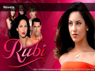 http://portaldatvaudiencia.files.wordpress.com/2010/01/rubis.jpghttp://portaldatvaudiencia.files.wordpress.com/2010/01/rubis.jpg
NovelaNovela
 