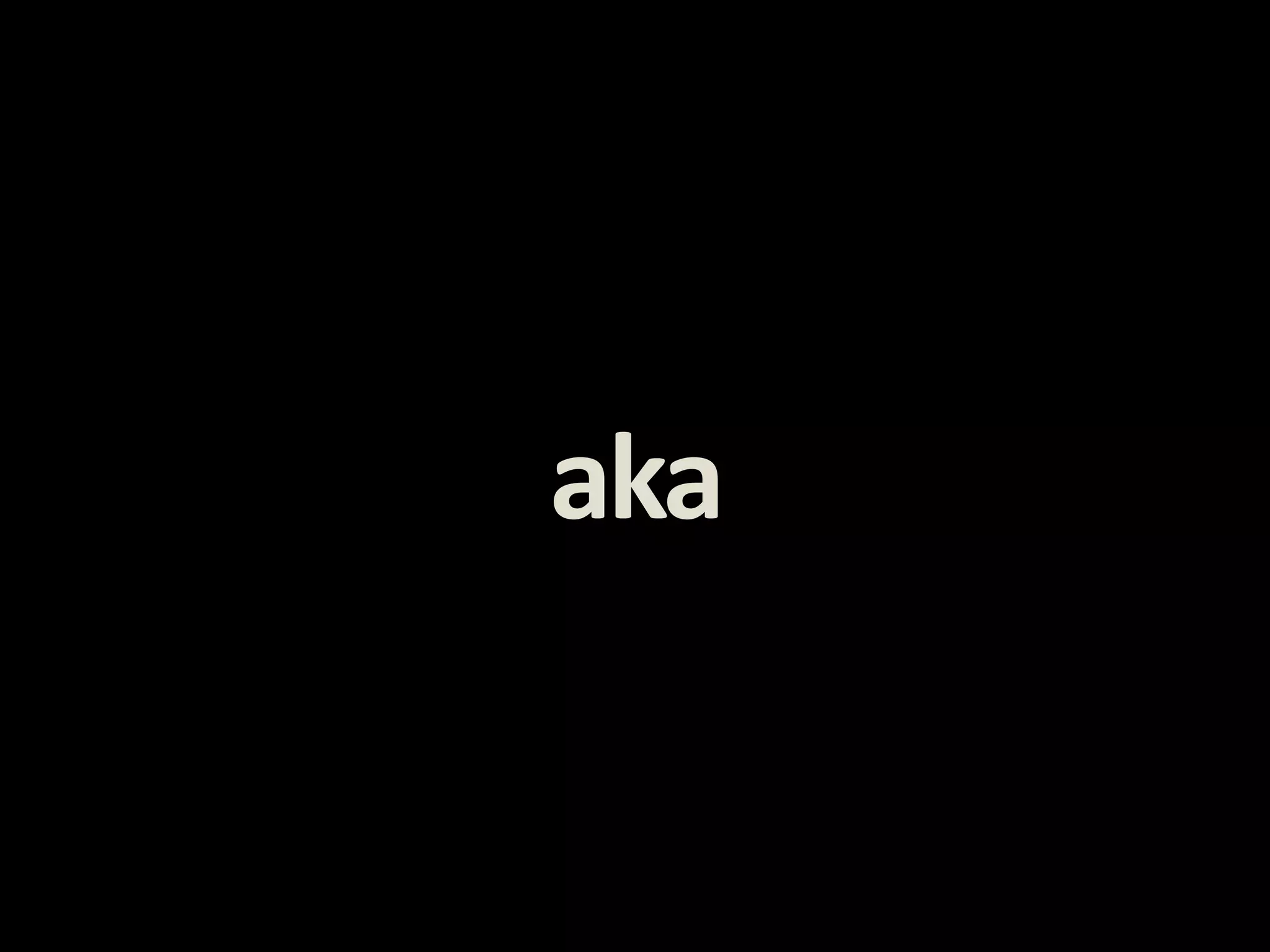 aka
 