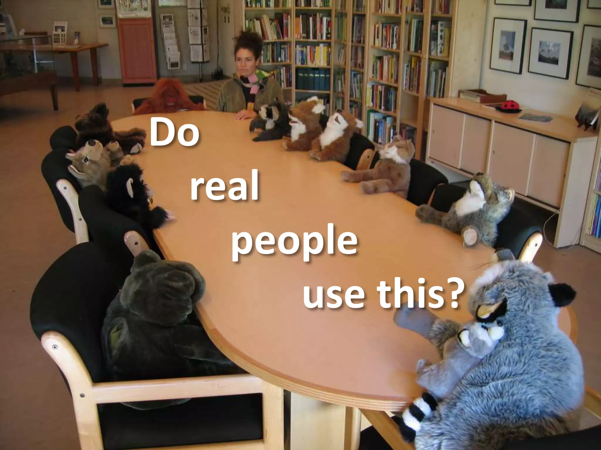 Do
real
people
use this?
 