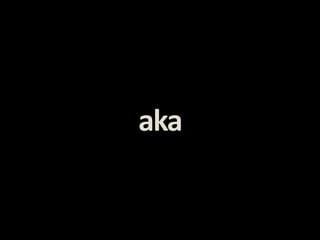 aka
 