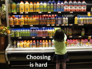 Choosing
is hard
 