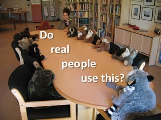 Do
real
people
use this?
 