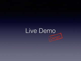 Live Demo
Danger
 