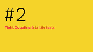 Tight Coupling & brittle tests
#2
 