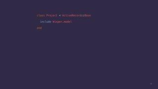 35
class Project < ActiveRecord::Base
include Wisper.model
end
 