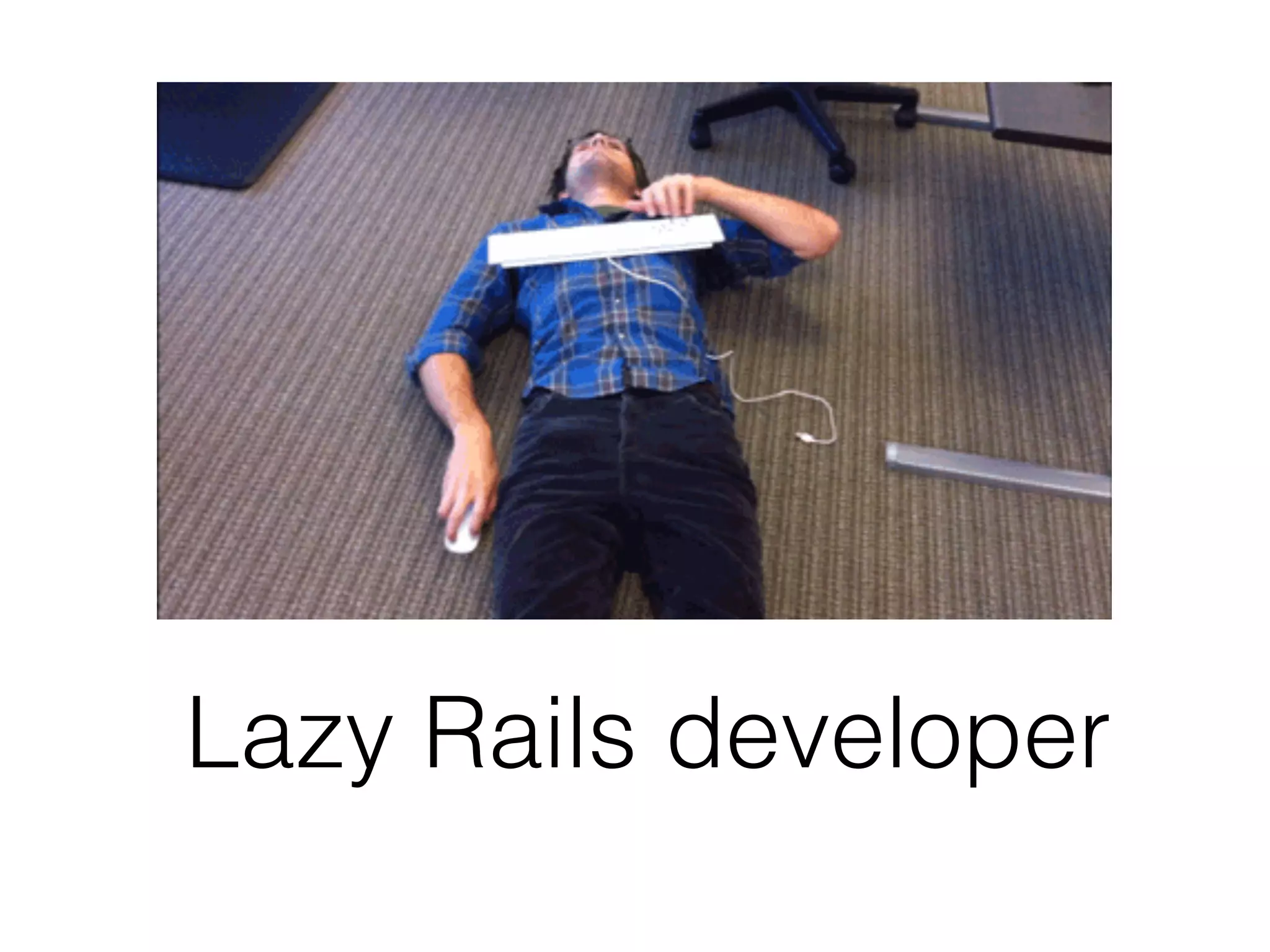 Lazy Rails developer 