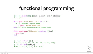 functional programming
                    [1,3,5].inject(10) {|sum, element| sum + element}
                    # => 19

...