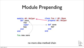 Module Prepending




                      no more alias method chain
                                                   ...
