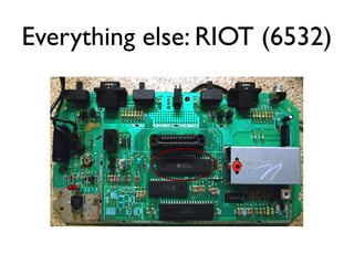 Everything else: RIOT (6532)
 