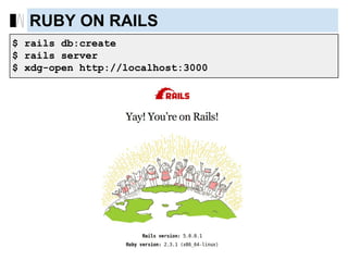 $ rails db:create
$ rails server
$ xdg-open http://localhost:3000
RUBY ON RAILS
 