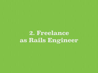 2. Freelance
as Rails Engineer
 