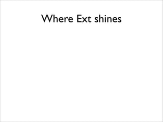 Where Ext shines
 
