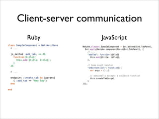 Client-server communication
  Ruby            JavaScript
 