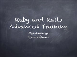 Ruby and Rails
Advanced Training
@gautamrege
@joshsoftware
 