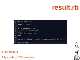 result.rb




$ ruby result.rb

Jully's code is 100% complete
 
