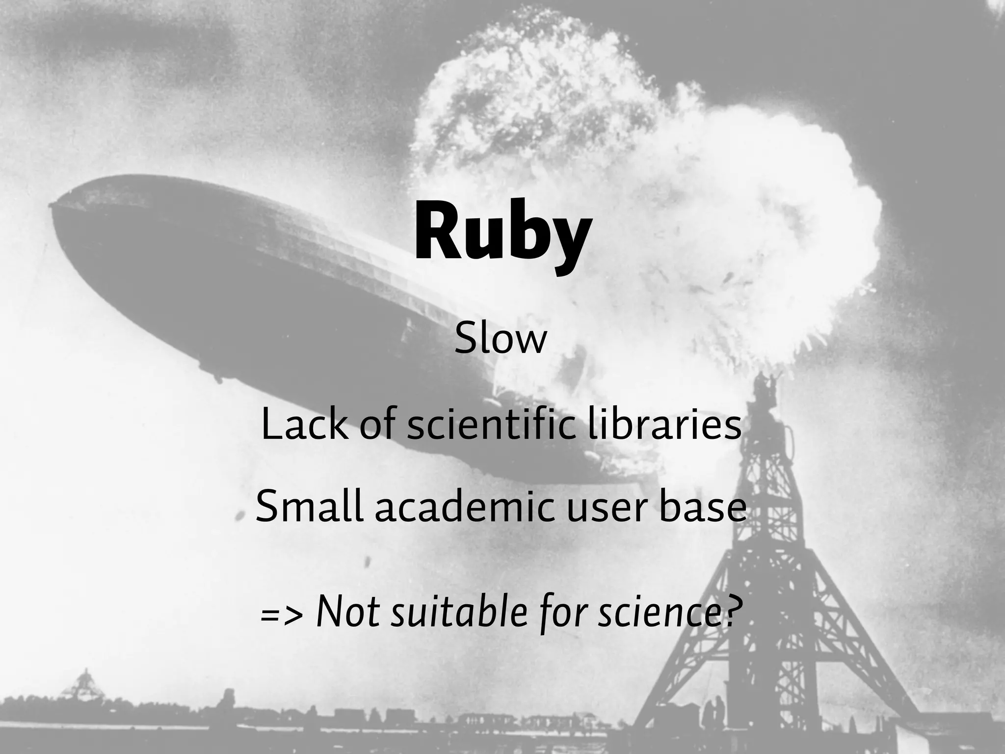 Ruby Slow Lack of scientific libraries => Not suitable for science? Small academic user base 