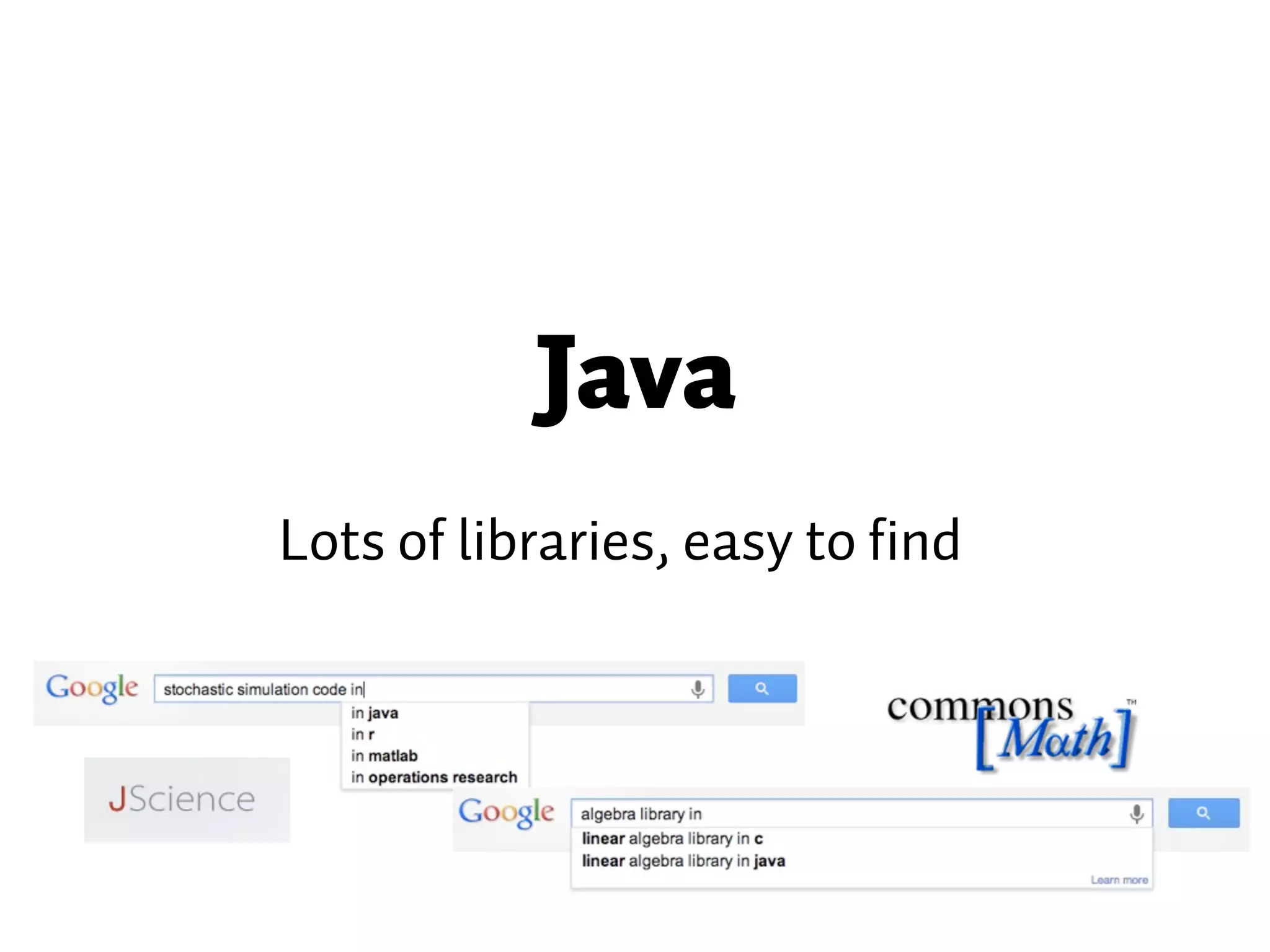 Java Lots of libraries, easy to find 