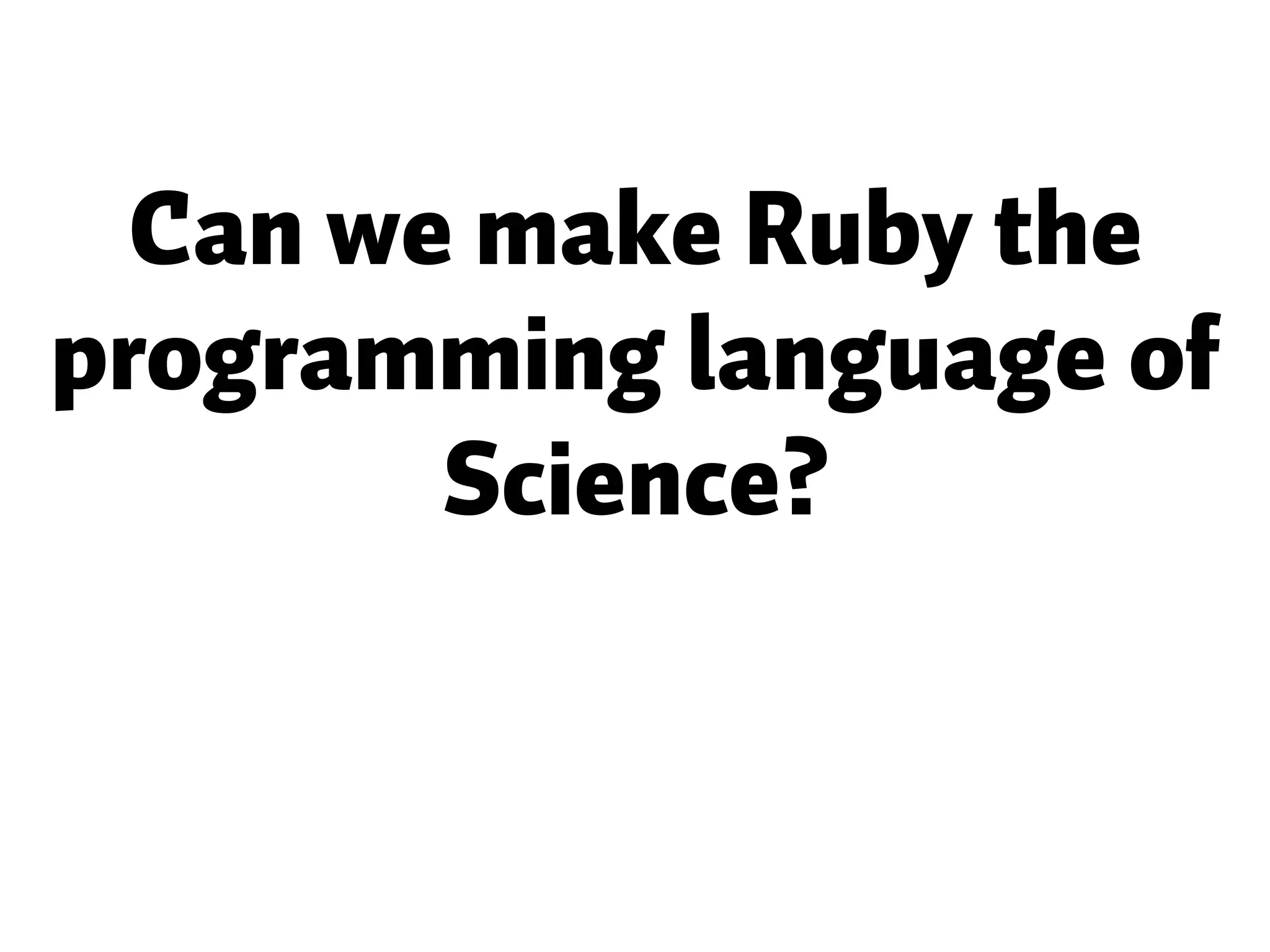 Can we make Ruby the programming language of Science? 