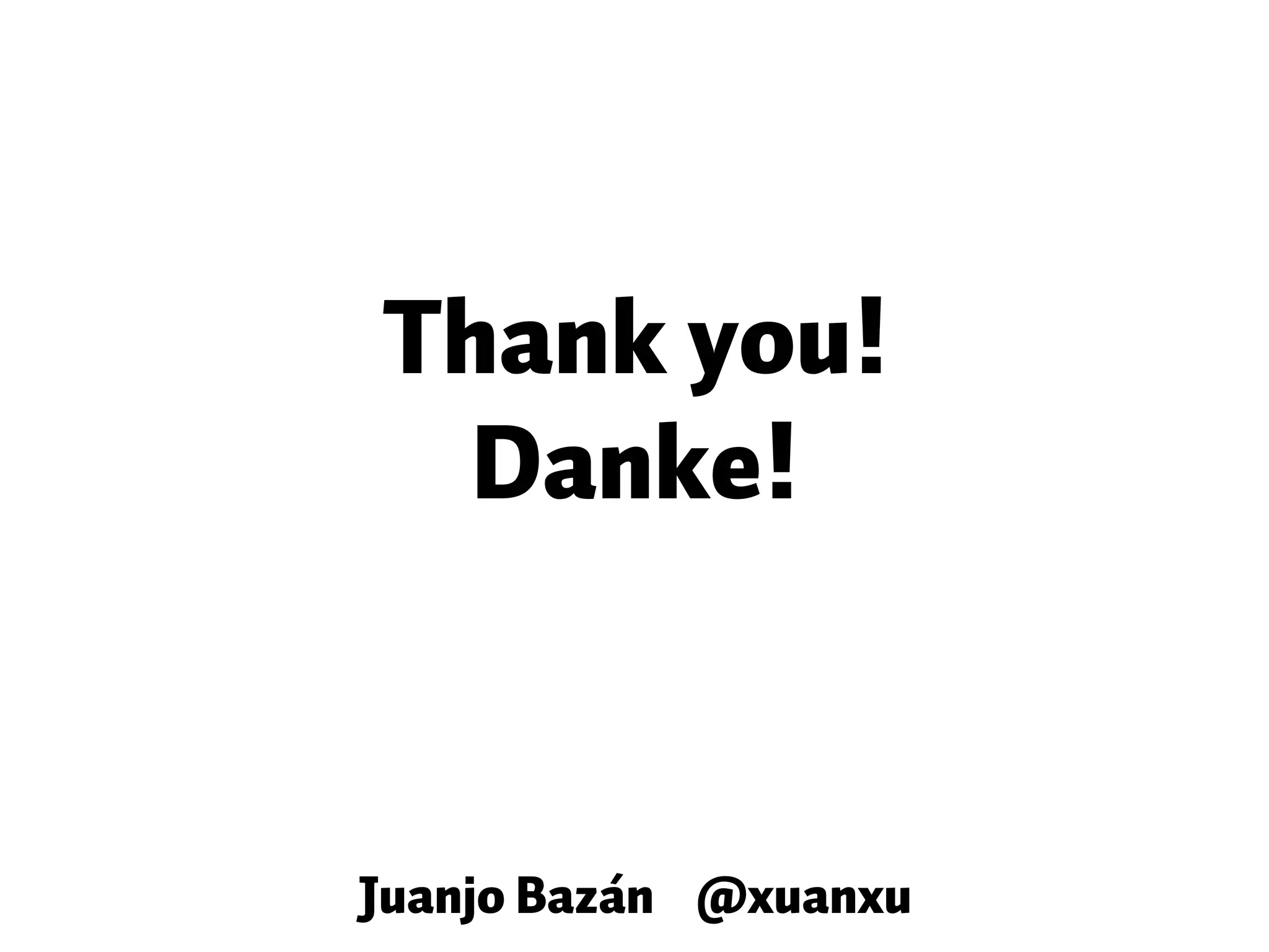 Thank you! Danke! Juanjo Bazán @xuanxu 