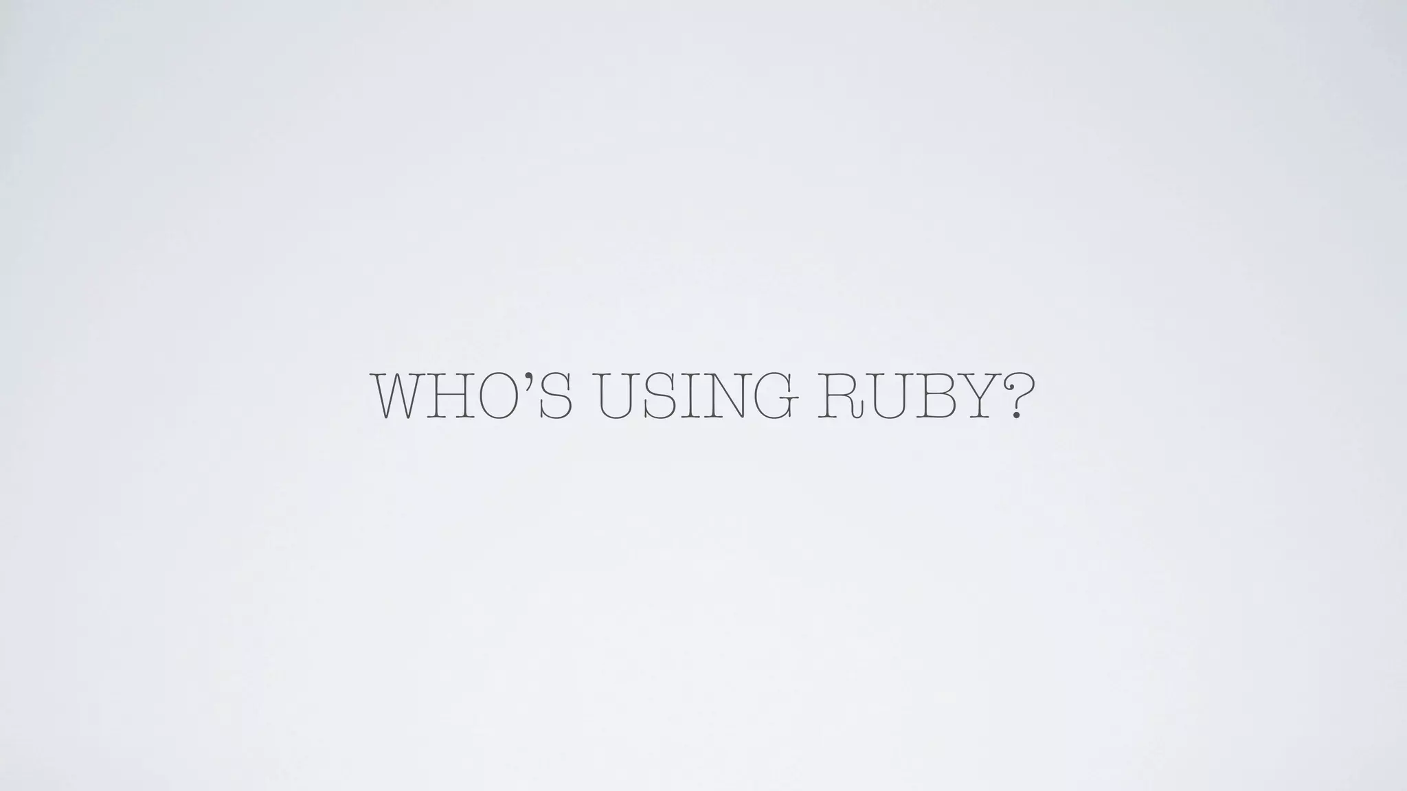 WHO’S USING RUBY?
 