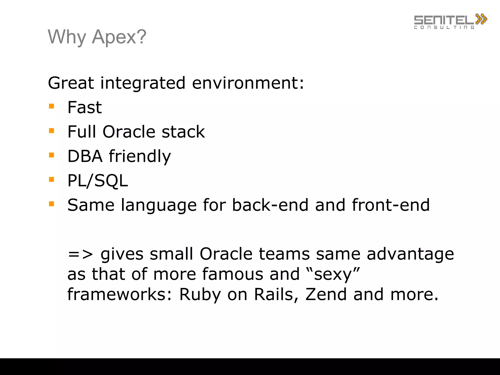 Senitel Consulting AS Established 1996 with focus on Oracle Owned by employees Focus Web development (Oracle Application Express) Data warehouse / BI solutions Database Training and workshops Oracle licensing 