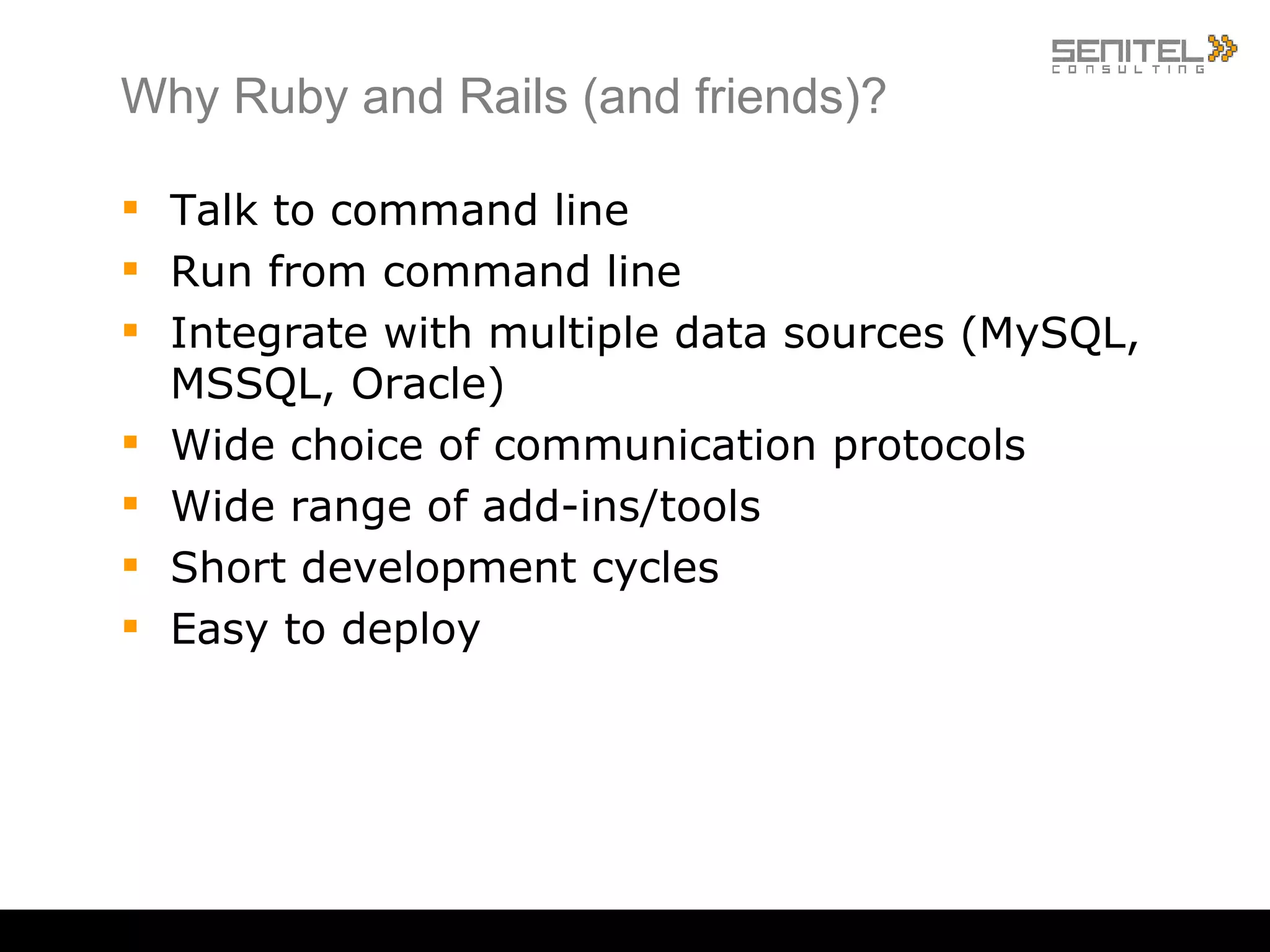 Warning! Our approach is to use Ruby as glue (ref Perl: The Glue of the internet) (slightly) changed from what is in the program, based on experience last 6 months Learning a new language can be addictive General understanding Skills New perspective on your native language Fun! 