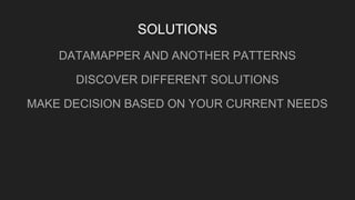 SOLUTIONS
DATAMAPPER AND ANOTHER PATTERNS
DISCOVER DIFFERENT SOLUTIONS
MAKE DECISION BASED ON YOUR CURRENT NEEDS
 