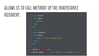 allows us to call methods up the inheritance
hierarchy.
 