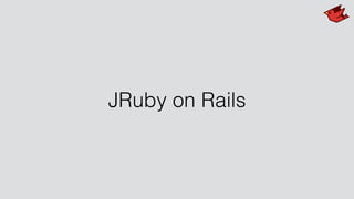 JRuby on Rails
 