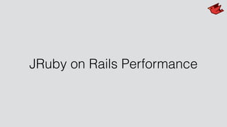 JRuby on Rails Performance
 