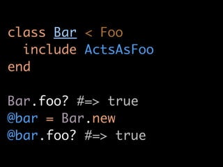 class Bar < Foo
  include ActsAsFoo
end

Bar.foo? #=> true
@bar = Bar.new
@bar.foo? #=> true
 