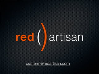 crafterm@redartisan.com
 
