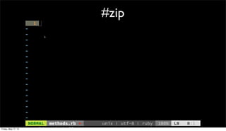 #zip
Friday, May 17, 13
 