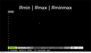 #min | #max | #minmax
Friday, May 17, 13
 